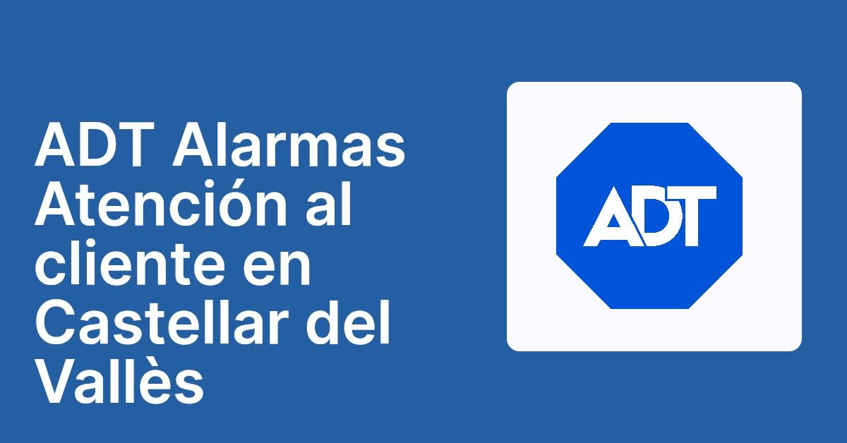 ADT Alarmas Atención al cliente en Castellar del Vallès